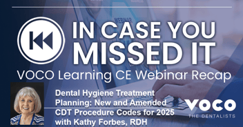 In Case You Missed It: Dental Hygiene Treatment Planning: New and Amended CDT Procedure Codes for 2025 by Kathy Forbes